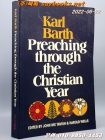 Karl Barth, Preaching Through the Christian Year: A Selection of Exegetical Passages from the Church Dogmatics 상품 이미지